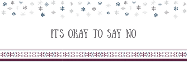 Stress-Free Holiday Tip #3: It's Okay To Say No